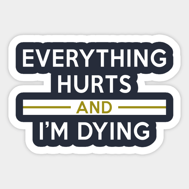 EVERYTHING HURTS AND I'M DYING Sticker by WittyFox